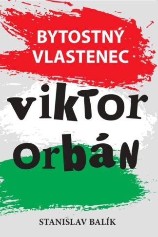 Obálka knihy Bytostný vlastenec Viktor Orbán od autora: Balík Stanislav