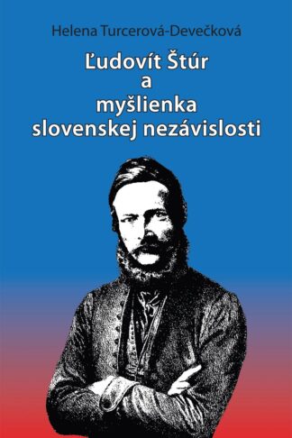 Obálka knihy Ľudovít Štúr a myšlienka slovenskej nezávislosti od autorky: Helena Turcerová Devečková